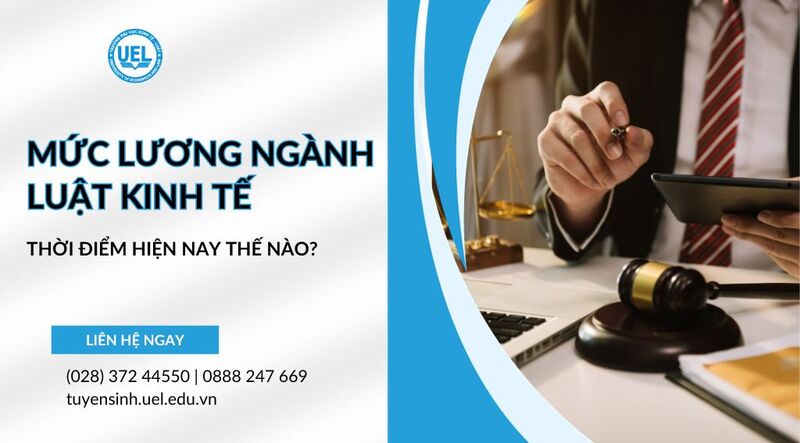 Mức lương ngành Luật Kinh tế thời điểm hiện nay