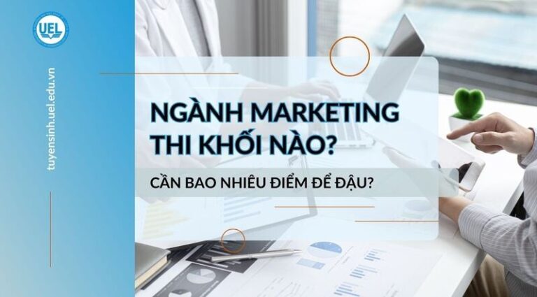Ngành Marketing thi khối nào? Học tổ hợp môn gì?