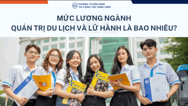 Mức lương ngành quản trị du lịch và lữ hành là bao nhiêu?