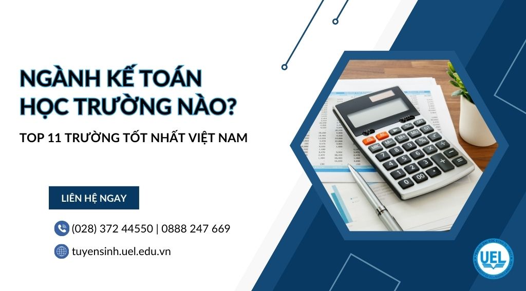 Ngành Kế toán học trường nào?  Top 11 trường tốt nhất Việt Nam