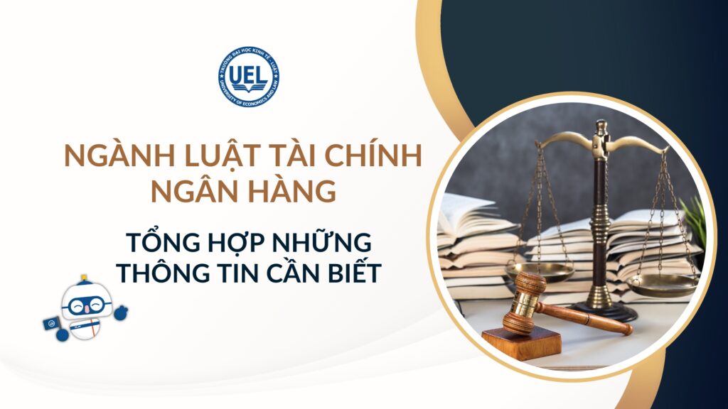 Ngành Luật Tài chính ngân hàng: Tổng hợp những thông tin cần biết