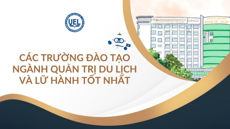 Danh sách 7 trường đào tạo Ngành Quản Trị Du Lịch và Lữ Hành tốt nhất