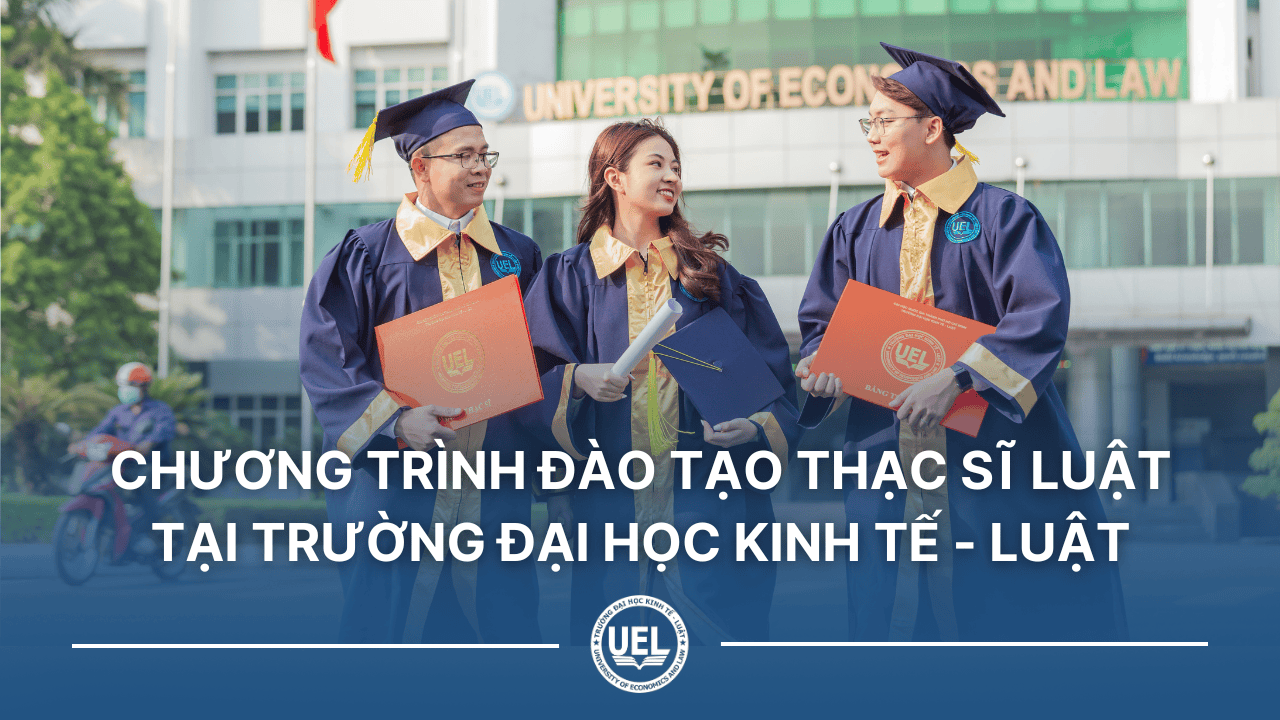 Chương trình đào tạo thạc sĩ luật tại Trường Đại học Kinh tế - Luật