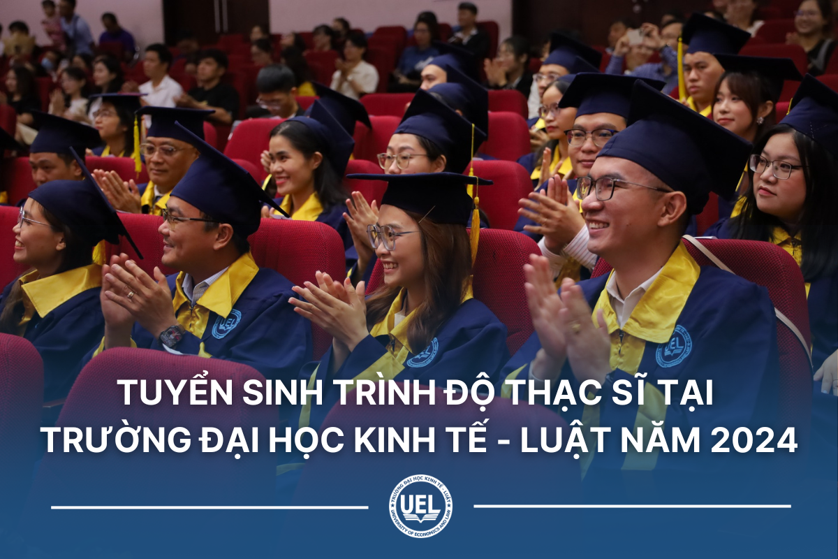 Tuyển sinh trình độ Thạc sĩ tại trường đại học Kinh tế - Luật năm 2024