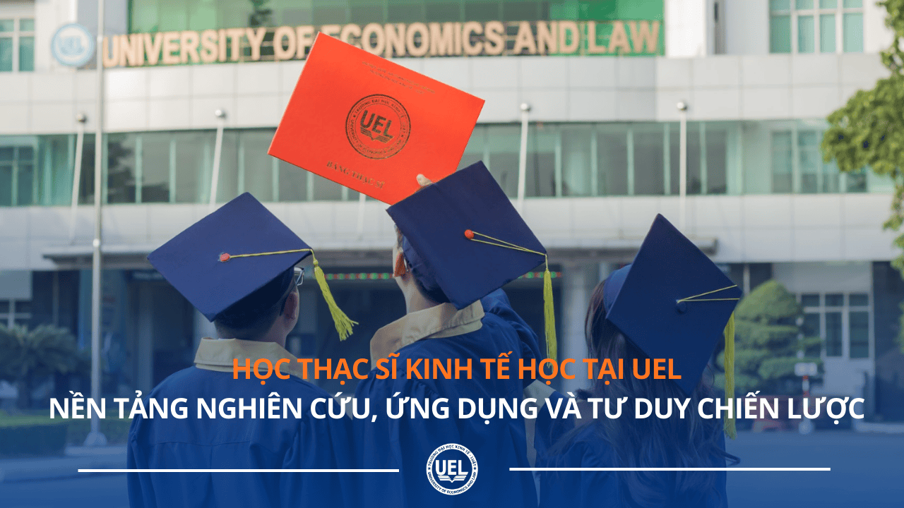 Học Thạc sĩ Kinh tế học tại UEL: Nền tảng nghiên cứu, ứng dụng và tư duy chiến lược
